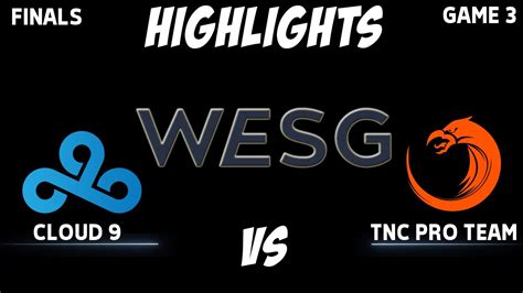 Cloud 9 Vs TNC GAME 3 Grand Final WESG YouTube