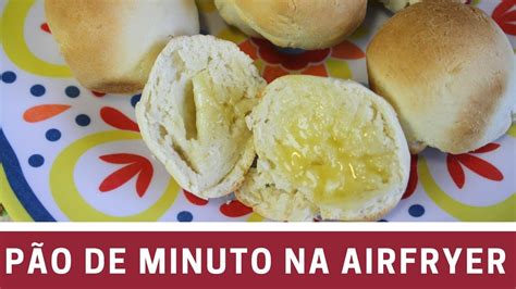 PÃO DE MINUTO NA AIRFRYER MUITO FÁCIL E RÁPIDO YouTube