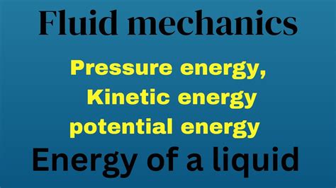 Energy Of Liquidspressure Energy Kinetic And Potential Energy And