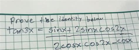 Solved Prove The Identity Below Tan 3x Sin X 2sin Xcos 2x 2cos Xcos