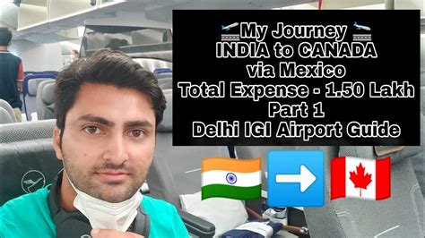 India To Canada Via Mexico My Journey Delhi Igi Airport Guide