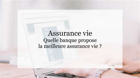 Quelles Sont Les Banques Qui Proposent La Meilleure Assurance Vie