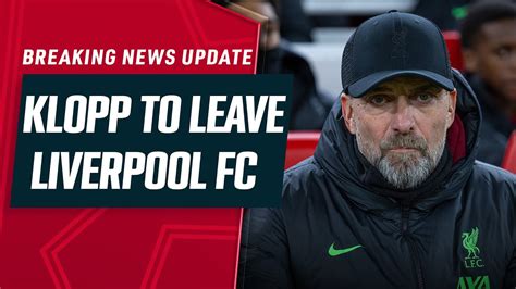 Jurgen Klopp To Leave Liverpool At The End Of The Season Breaking