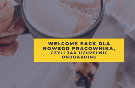 Welcome pack dla nowego pracownika czyli jak uzupełnić onboarding How2Hr