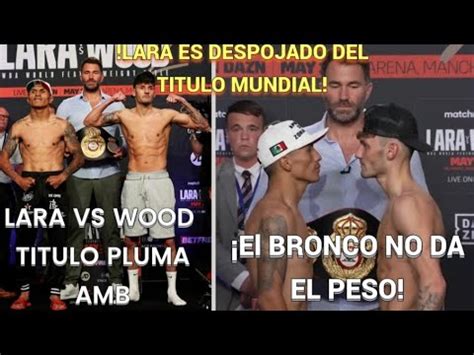 Lara Vs Wood El Bronco Noqueado Por La Bascula Y La Comision De Uk