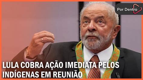 Lula cobra ação imediata para proteção de indígenas em reunião