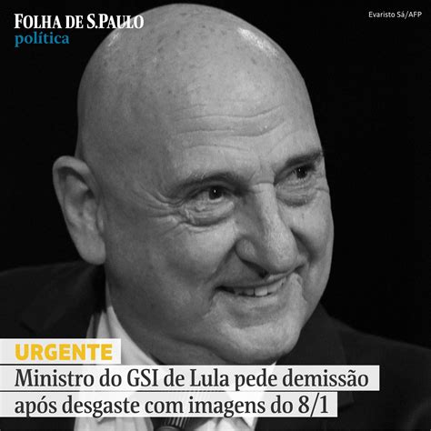 Folha De S Paulo On Twitter URGENTE Ministro Do GSI De Lula Pede