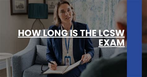 How Long Is The Lcsw Exam Social Worker Prep