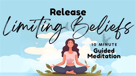 Release Limiting Beliefs 10 Minute Guided Meditation To Reach Your Full Potential Daily