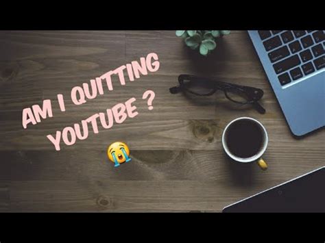 Am I Quitting Youtube Why I M Not Uploading Videos Announcement For