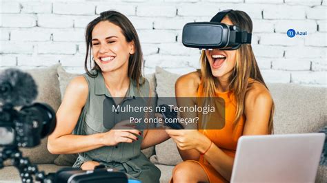 Imersão Mulheres Na Tecnologia Por Onde Começar • Ti Azul