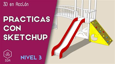 Sketchup Prácticas de Nivel 3 Parque infantil 4ª parte YouTube