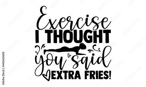 Exercise I Thought You Said Extra Fries Exercise T Shirts Design