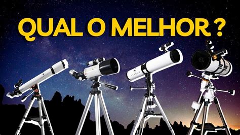 Qual O Melhor Telesc Pio Pra Comprar I Como Escolher Um Telesc Pio I