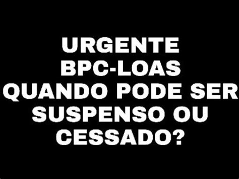 Inss Bpc Loas Quando Pode Ser Suspenso Ou Cessado Youtube