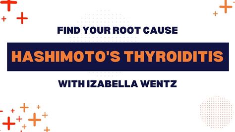 Hashimotos Thyroiditis Find Your Root Cause With Izabella Wentz Youtube