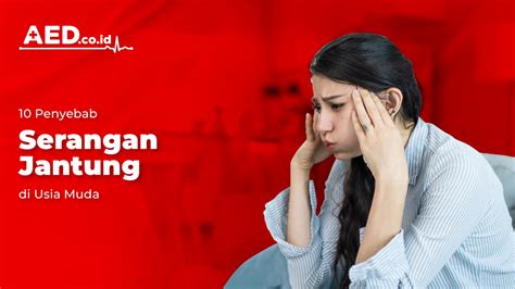 10 Penyebab Serangan Jantung Di Usia Muda AED Indonesia