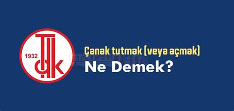 Çanak tutmak veya açmak ne demek Çanak tutmak veya açmak sözünün