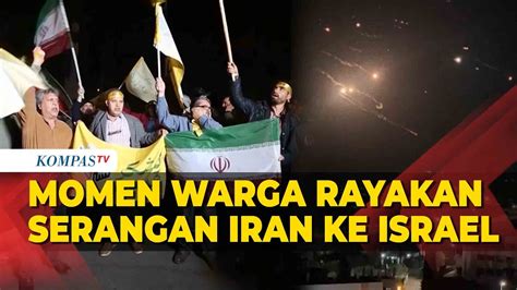 Warga Tehran Iran Rayakan Serangan Rudal Iran Ke Israel Turun Ke Jalan