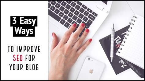 3 Easy Ways To Improve Seo For Your Blog Writers Write