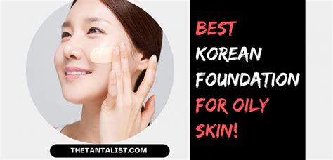 10 Best Korean Foundation For Oily Skin of November 2023 - The TantaList