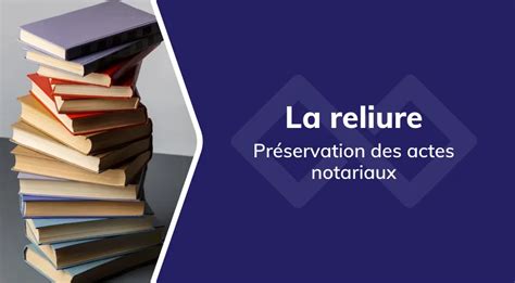 La Reliure Pierre Angulaire De La Conservation Des Actes Notariaux