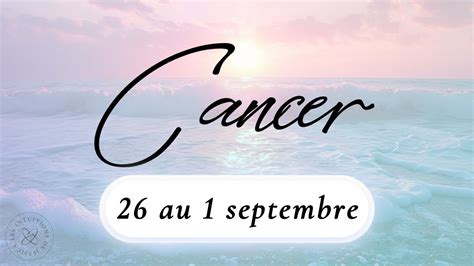 CANCER DU 26 AOUT AU 1 SEPTEMBRE I D Excellentes Nouvelles Arrivent