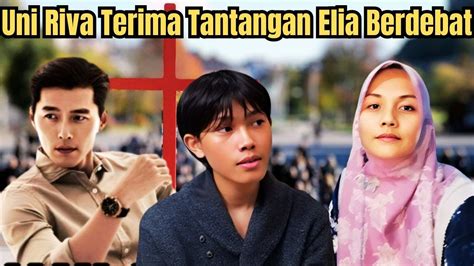 Uni Riva Terima Tantangan Elia Berdebat Youtube