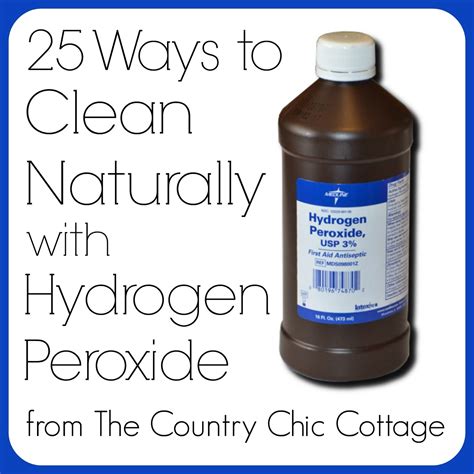 Ways To Clean Naturally With Peroxide The Country Chic Cottage