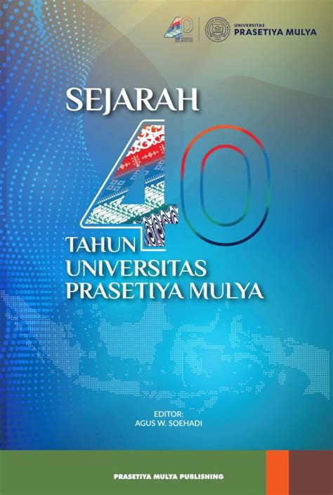 Sejarah 40 Tahun Universitas Prasetiya Mulya Prasetiya Mulya Publishing