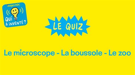 Quiz qui a inventé le microscope le zoo la boussole Images Doc