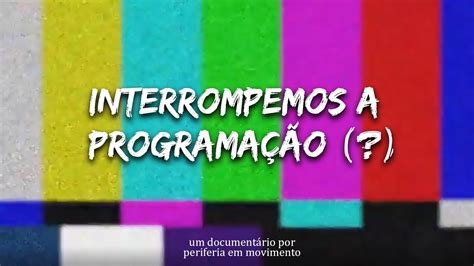 Interrompemos a Programação Minidocumentário da Periferia em