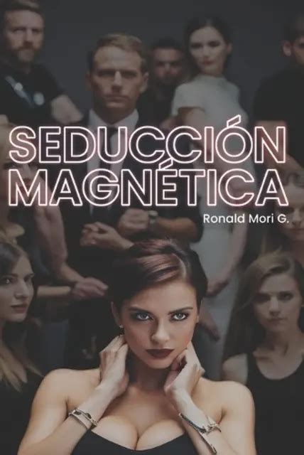 Seduccin Magntica T Cnicas De Seducci N Y Autodescubrimiento Para