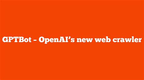 Gptbot Openais New Web Crawler Yo Seo Tools