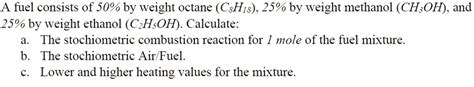 SOLVED A Fuel Consists Of 50 By Weight Octane CsH1s 25 By Weight