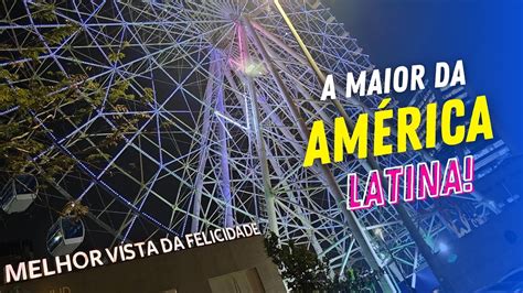 Visitei A Maior Roda Gigante Da Am Rica Latina De Gra A Yup Star