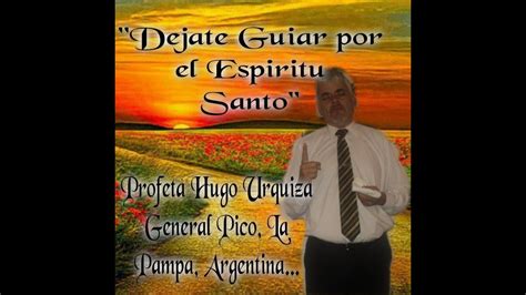 Profeta Hugo Urquiza Déjate Guiar por el Espíritu Santo YouTube