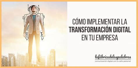 Cómo Implementar La Transformación Digital En Tu Empresa