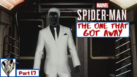 THE ONE THAT GOT AWAY Marvel S Spider Man Walkthrough Part 17 Full