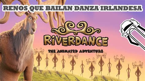 RIVERDANCE LA PELICULA ANIMADA DE IRLANDA YouTube