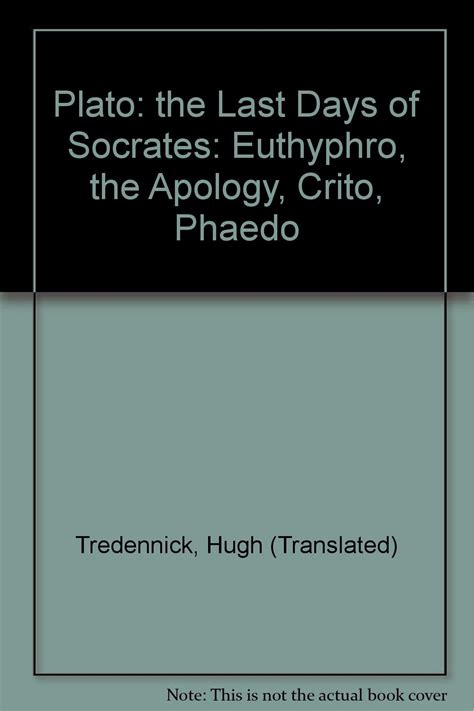 Plato The Last Days Of Socrates Euthyphro The Apology Crito Phaedo