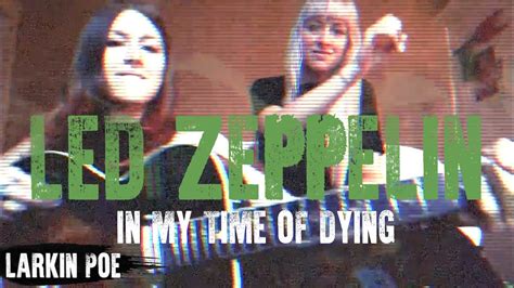 Led Zeppelin In My Time Of Dying Larkin Poe Cover Youtube