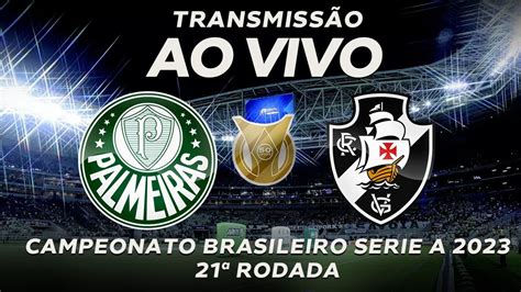 PALMEIRAS 1 X 0 VASCO AO VIVO CAMPEONATO BRASILEIRO 21ª RODADA