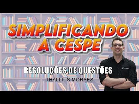 Simplificando A Cespe Cebraspe Resolu O De Quest Es Youtube