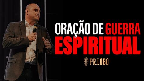 Oração De Guerra Espiritual Pr Lôbo Youtube