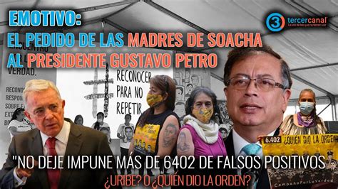 Uribe O Qui N Dio La Orden Madres De Soacha Al Presidente Petro Por