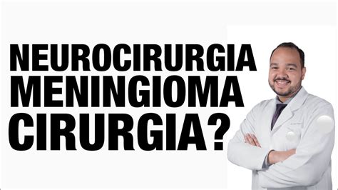 Meningioma Quando Precisa De Tratamento Com Cirurgia Ou Radiocirurgia