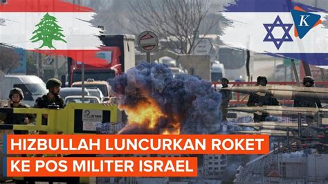 Hizbullah Luncurkan Roket Serang Pos Pos Israel Di Perbatasan Lebanon