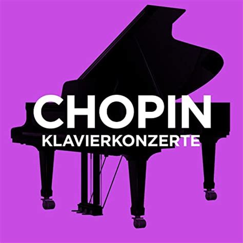 Spiele Chopin Klavierkonzerte Von Frédéric Chopin And Various Artists Auf Amazon Music Ab