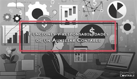 Funciones Y Responsabilidades De Un Auxiliar Contable Dcm